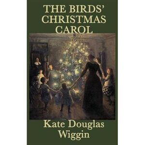 The Birds' Christmas Carol -- Kate Douglas Wiggin